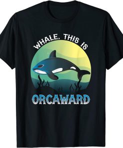 Whale This Is Orcaward Orca T-Shirt