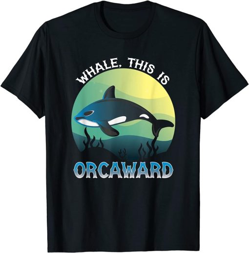 Whale This Is Orcaward Orca T-Shirt
