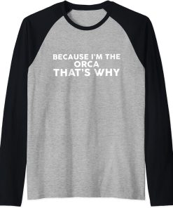 Because I"m The ORCA That"s Why T-Shirt ORCAS Raglan Baseball Tee